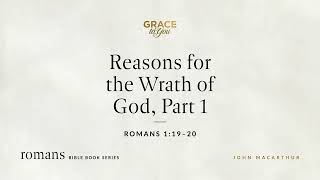 Reasons for the Wrath of God, Part 1 (Romans 1:19–20) [Audio Only]