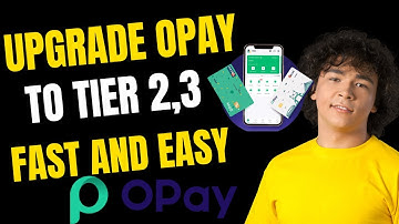 How to upgrade your opay account from tier 1 to 2 or 3