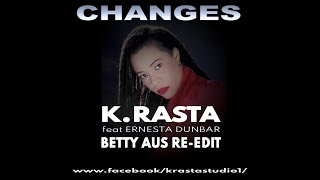 K. Rasta. Feat. Ernesta Dunbar - Changes (Betty Aus Re-Edit)