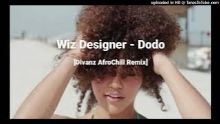 Wiz Designer - Dodo [Divanz AfroChill Remix](RemzPik)