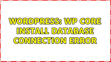 Wordpress: wp core install database connection error