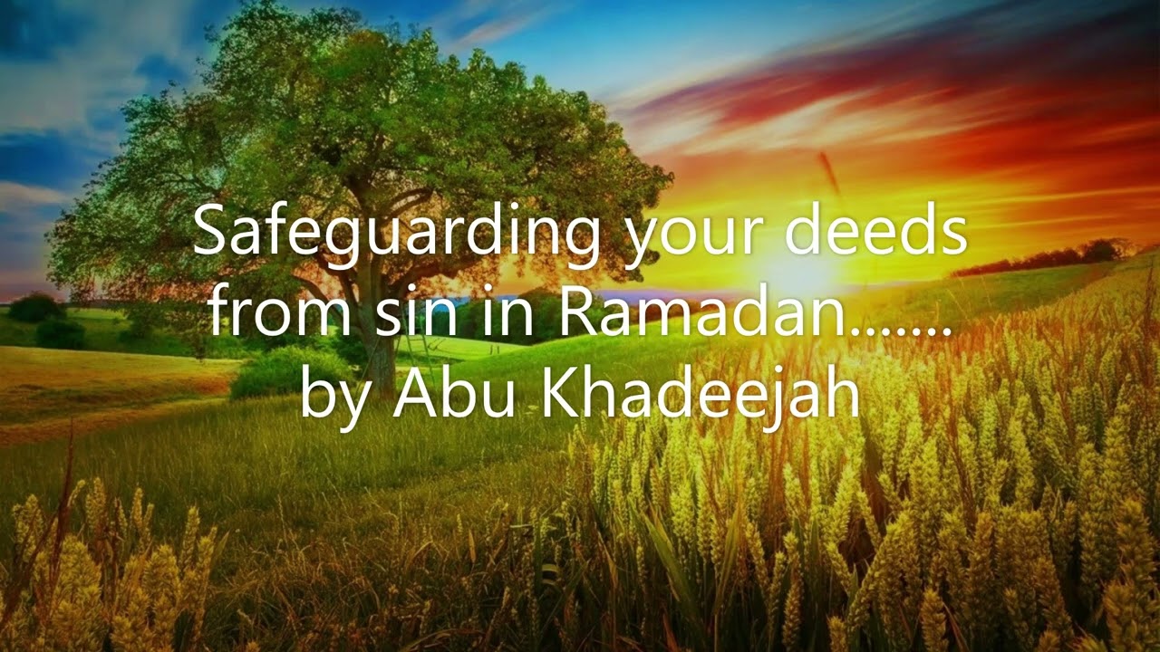 Safeguarding your deeds from sin in Ramadan....... by Abu Khadeejah