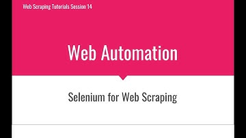 Session 14 - Web Scraping Automation using Selenium - Web Scraping Tutorial Series