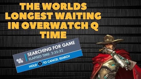 THE WORLDS LONGEST OVERWATCH WAITING IN Q TIME