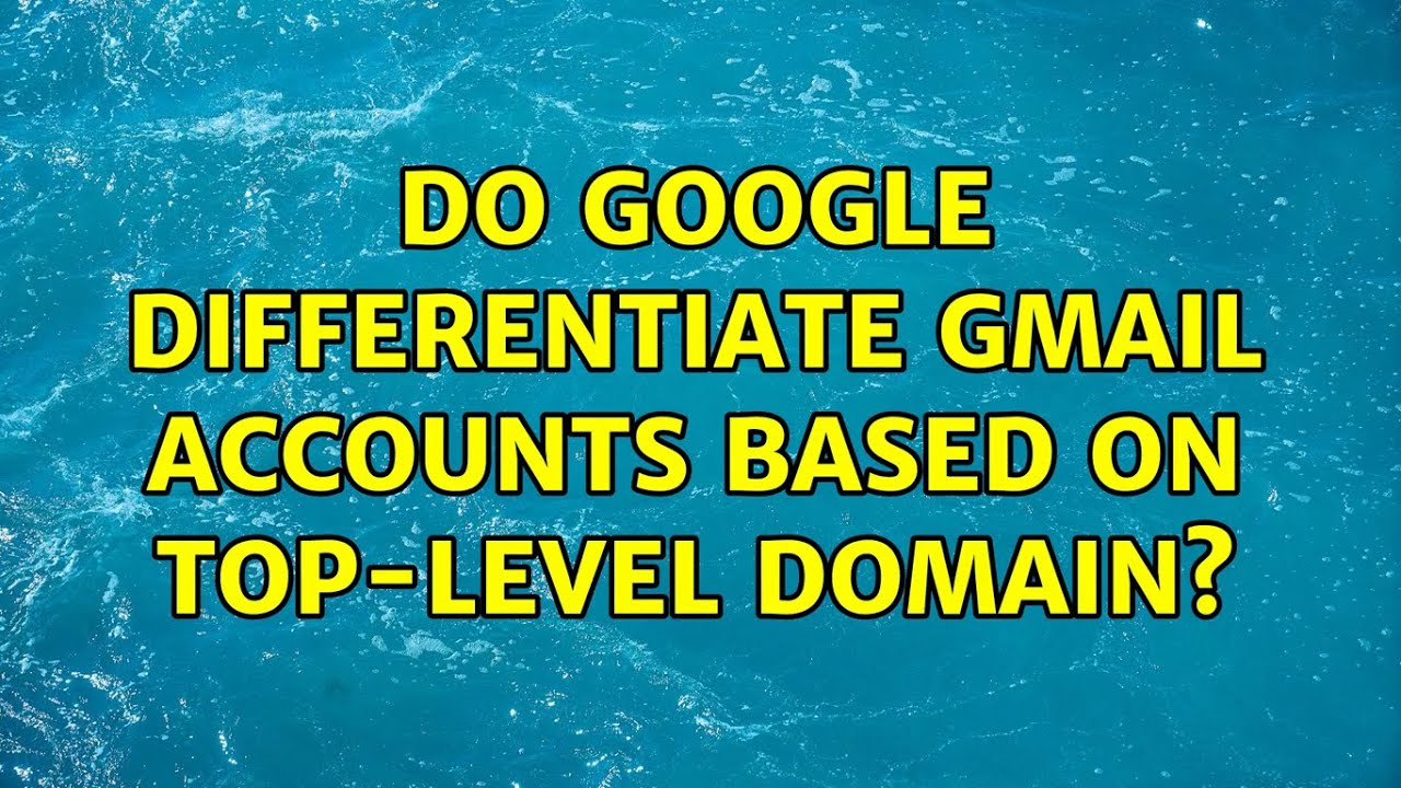 Do Google differentiate Gmail accounts based on top-level domain? - YouTube