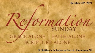 23rd Sunday Pentecost, Reformation Sunday 11:00 Service Oct 31, 2021 St Matthews Luth, Wauwatosa, WI