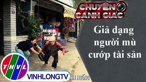 Chuyện cảnh giác: Giả dạng người mù cướp tài sản