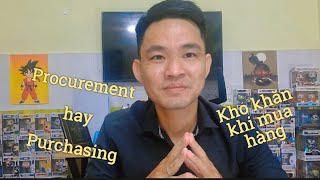 Procurement và Purchasing - giống hay khác Và khó khăn khi mua hàng là gì