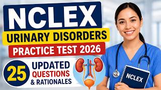 NCLEX Urinary Disorders Practice Test 2026 | 25 Updated Questions & Rationales