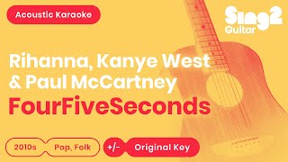 FourFiveSeconds Karaoke | Rihanna, Kanye West, Paul McCartney (Acoustic Karaoke)