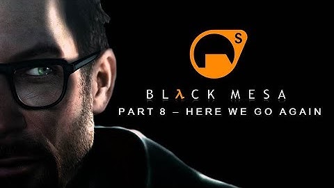 Black Mesa Playthrough Part 8 (Residue Processing) - Here We Go Again