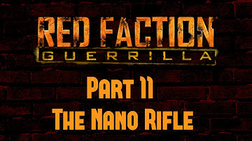 Red Faction Guerrilla - Part 11 - The Nano Rifle