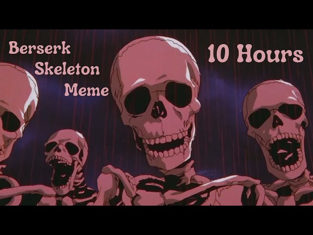 Berserk Skeleton Meme 10 Hours class=