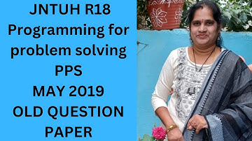 PPS JNTUH R18 MAY 2019 old Question paper| Programming for Problem solving old paper