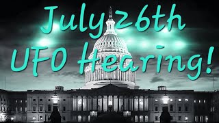 July 26th UFO Congressional Hearing scheduled
