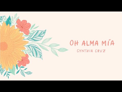 Oh Alma Mia || Cynthia Cruz