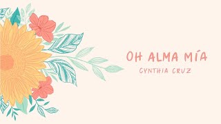 Oh Alma Mia Cynthia Cruz