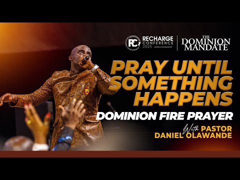 PRAY UNTIL SOMETHING HAPPENS DOMINION FIRE PRAYER DANIEL OLAWANDE RECHARGE CONFERENCE 2025