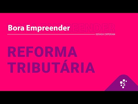 O que todo empreendedor precisa saber sobre a Reforma Tributária - Bora Empreender - video from Serasa Experian