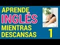 Aprende Inglés Mientras Descansas. Como aprender Inglés Rápido y Fácil. CursoDe Inglés Completo.