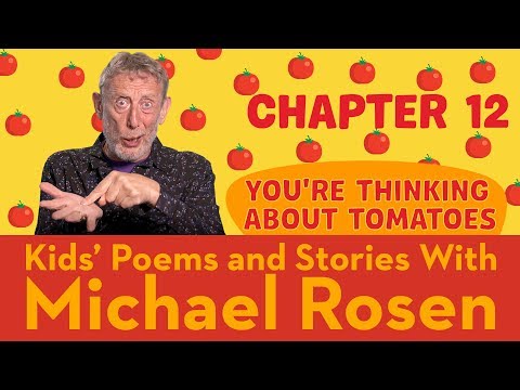 Chapter 12 | You're Thinking About Tomatoes | STORY | Kids' Poems and Stories With Michael Rosen Instructional Video Chapter 12 | You're Thinking About Tomatoes | STORY | Kids' Poems and Stories With Michael Rosen Instructional Video