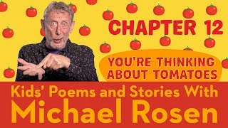 🍅 Chapter 12 🍅 | You're Thinking About Tomatoes | Story | Kids' Poems And Stories With Michael Rosen