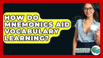 How Do Mnemonics Aid Vocabulary Learning? - The Language Library