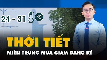 Thời tiết hôm nay 25-11: Miền Trung mưa giảm đáng kể, miền Bắc rét do đón thêm không khí lạnh