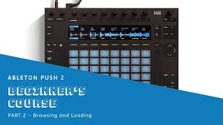 Ableton Push 2 Beginner Course Part 2 | Browsing and Loading