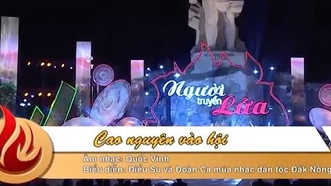 CAO NGUYÊN VÀO HỘI - Âm nhạc : Quốc Vinh - Bd : Điểu Su và Nghệ nhân , Đoàn Ca múa nhạc Đắk Nông