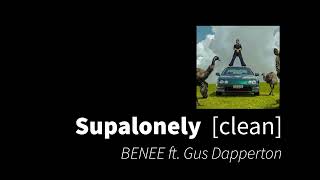 Supalonely | BENEE ft. Gus Dapperton [clean - no beeps]