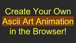 Create Your Own Ascii Art Animation in the Browser! screenshot 1