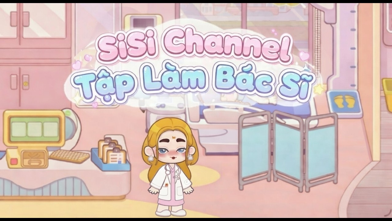 Làm bác sĩ trong GAME WORLD có khó không? Cùng SiSi Channel thử sức nào
