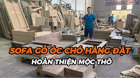 Hoàn Thiện Mộc Thô Sofa Gỗ Óc Chó Nhập Khẩu Bắc Mỹ | Nội Thất Gỗ Óc Chó Cao Cấp | Sofa Gỗ Việt Mộc