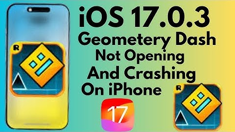 iOS 17.0.3 Geometry Dash Not Opening And Crashing on iPhone (2023)