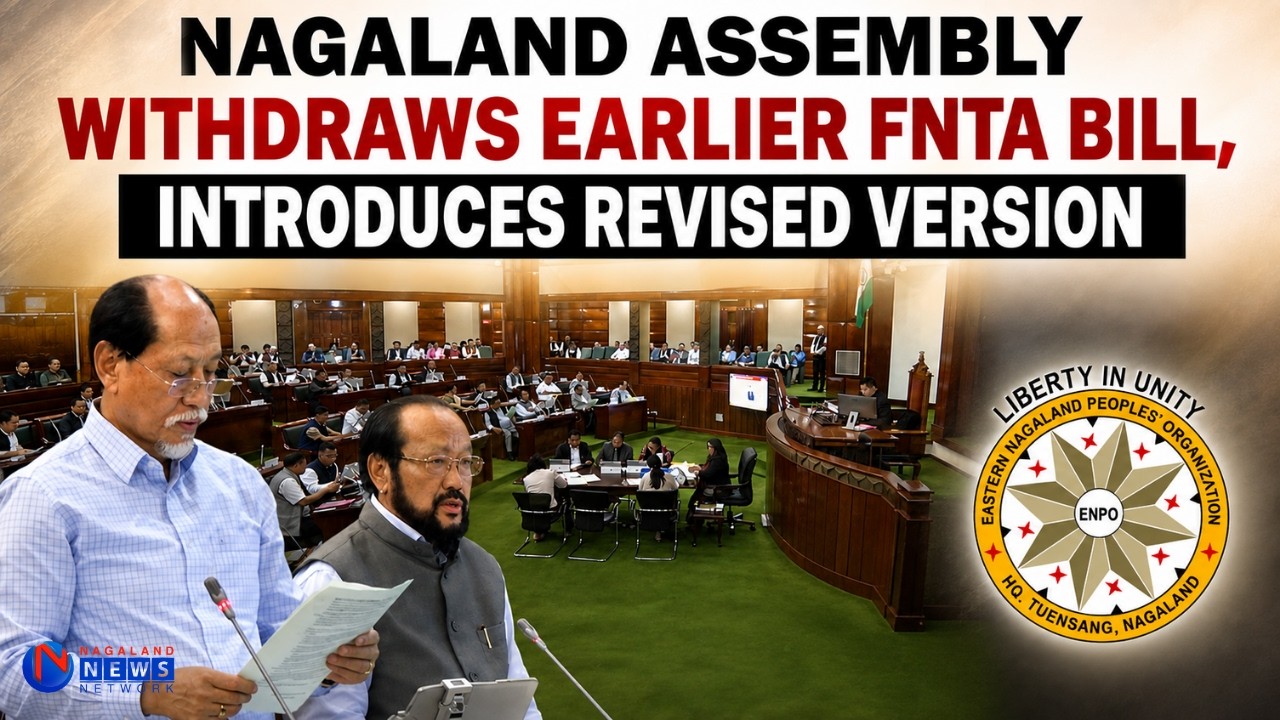 NAGALAND ASSEMBLY WITHDRAWS EARLIER FNTA BILL, INTRODUCES REVISED VERSION