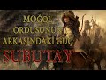 Moğol Ordusunun Arkasındaki Güç: Subutay