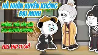 Full End | Hà Nhân Xuyên Không Đại Minh Trở Thành Hoàng Thái Tôn Của Chu Nguyên Chương