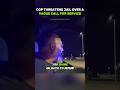 Cop Threatens Jail Over A Vague Call For Service 🤯