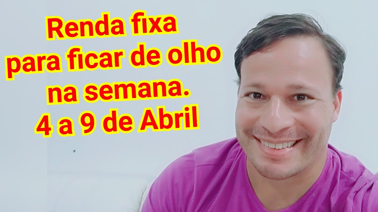 Renda fixa para ficar de olho na semana. 5 a 9 de Abril.