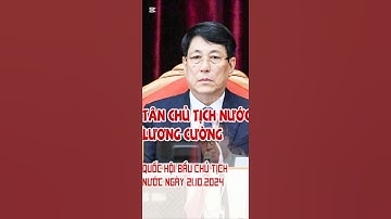 Quốc hội bầu Đại Tướng Lương Cường làm Tân Chủ Tịch Nước nhiệm kỳ 2021-2026