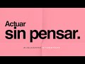 "Actuar sin pensar". Por Alejandra Stamateas