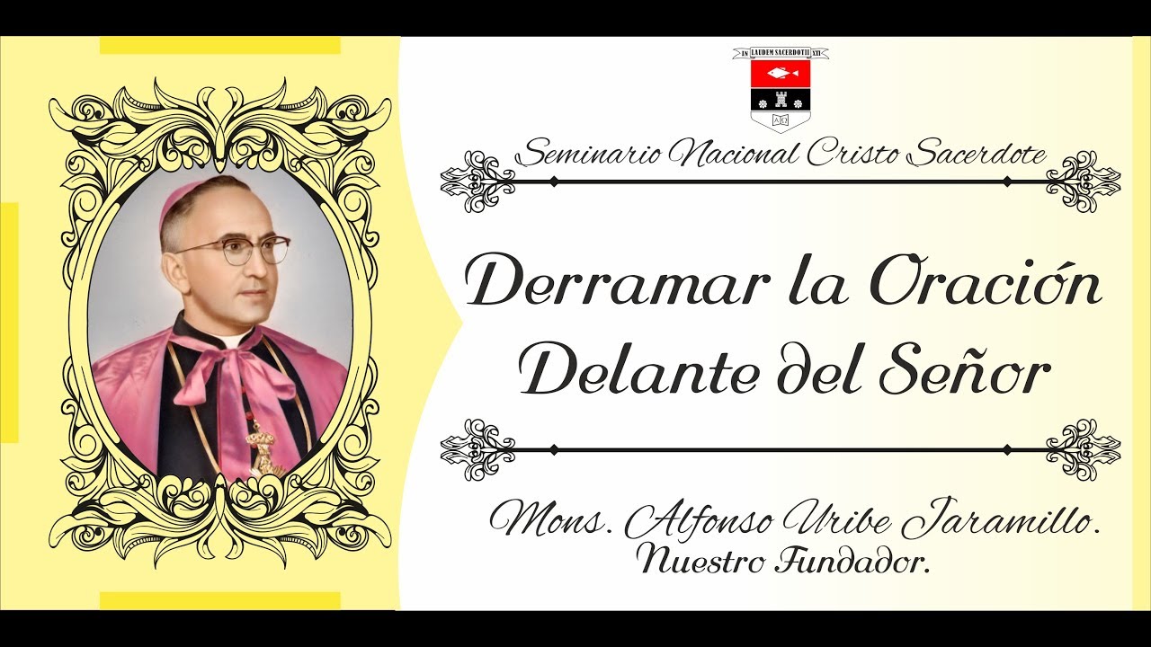 Derramar la Oración Delante del Señor - Moseñor Enseña - Mons. Alfonso Uribe Jaramillo