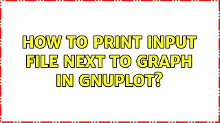 How to print input file next to graph in gnuplot? (2 Solutions!!)