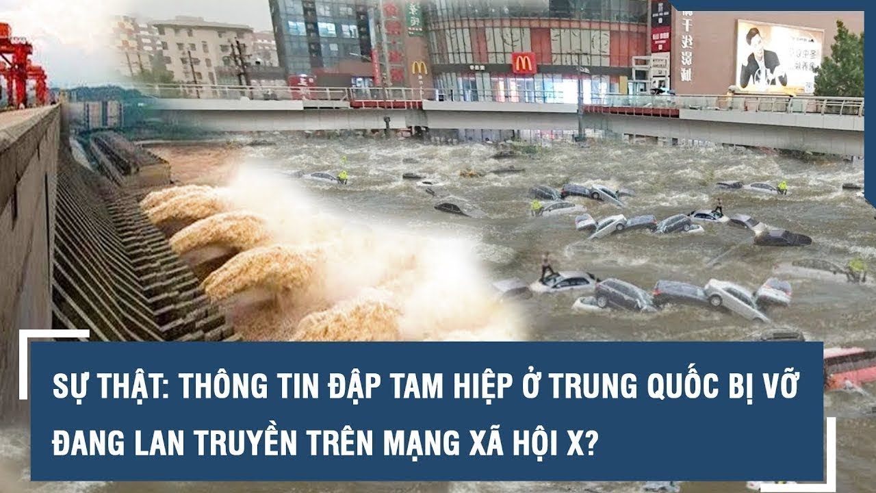 THÔNG TIN SIÊU ĐẬP TAM HIỆP BỊ VỠ ĐANG LAN TRUYỀN TRÊN MẠNG XÃ HỘI X CÓ PHẢI LÀ SỰ THẬT?