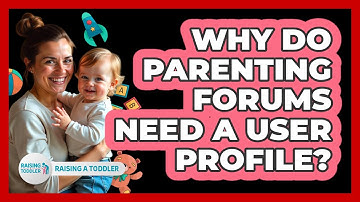 Why Do Parenting Forums Need A User Profile? - Raising A Toddler