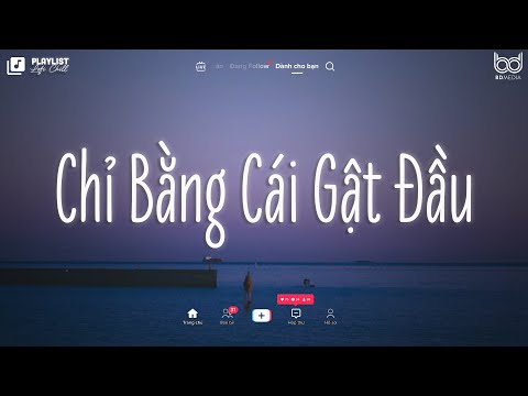 Nhạc Chill TikTok 2024 ♫ Chỉ Bằng Cái Gật Đầu Lofi ♫ Có Lẽ Cần Một Cái Gật Đầu Xin Cha Mẹ Về Bên Anh