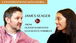 Creating Theatre | Interview with James Seager from Les Enfants Terribles | Converations With Keira