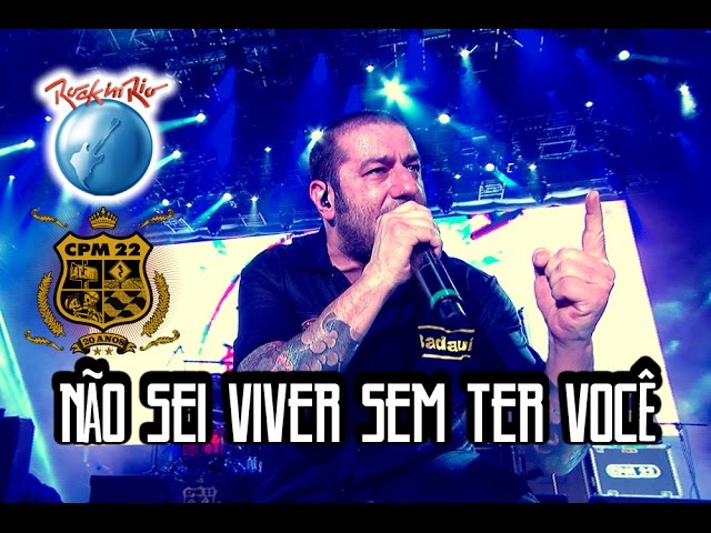 CPM 22  - Não Sei Viver Sem Ter Você (Ao Vivo no Rock in Rio) class=