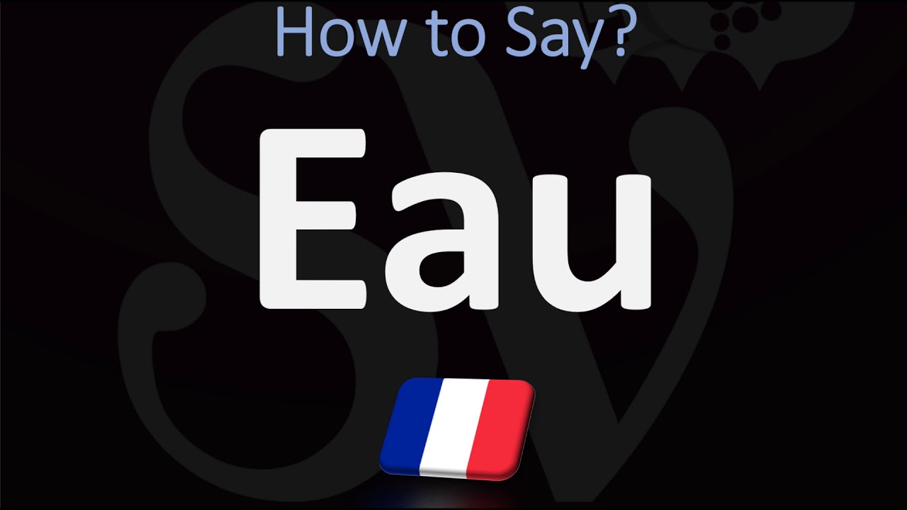 How to Say 'WATER' in French? | How to Pronounce Eau? - YouTube